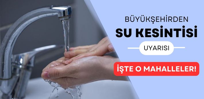 Merkezde gerçekleşecek çalışmalar için Büyükşehir’den su kesintisi uyarısı