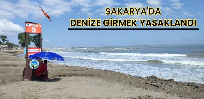 Sakarya'da denize girmek yasaklandı